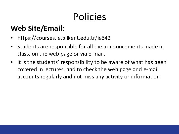 Web Site/Email: Policies • https: //courses. ie. bilkent. edu. tr/ie 342 • Students are