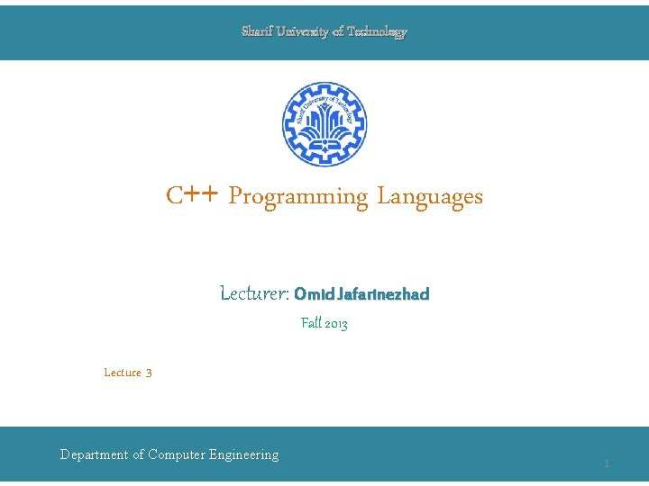 Sharif University of Technology C++ Programming Languages Lecturer: Omid Jafarinezhad Fall 2013 Lecture 3