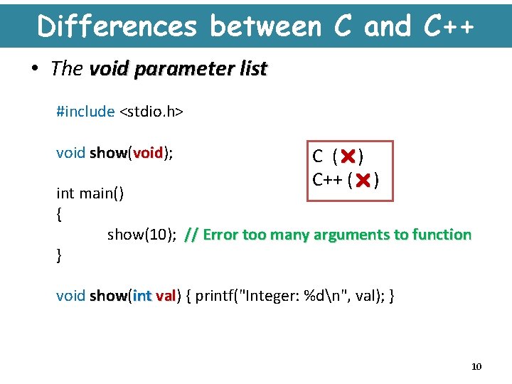 Differences between C and C++ • The void parameter list #include <stdio. h> void