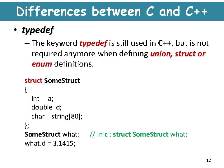 Differences between C and C++ • typedef – The keyword typedef is still used