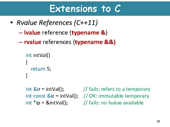 Extensions to C • Rvalue References (C++11) – lvalue reference (typename &) & –
