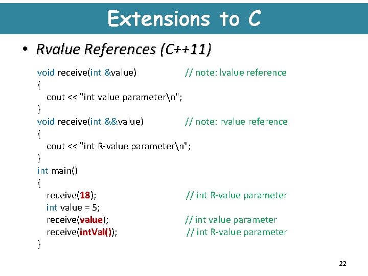 Extensions to C • Rvalue References (C++11) void receive(int &value) // note: lvalue reference