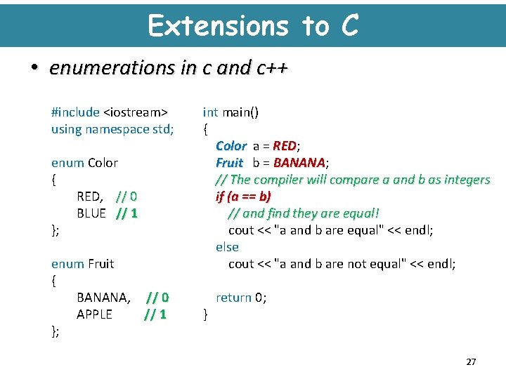 Extensions to C • enumerations in c and c++ #include <iostream> using namespace std;