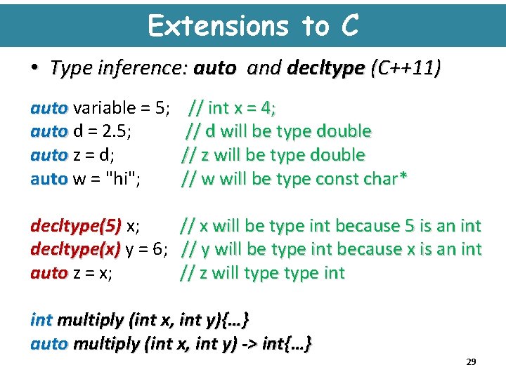 Extensions to C • Type inference: auto and decltype (C++11) auto variable = 5;