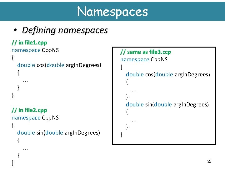Namespaces • Defining namespaces // in file 1. cpp namespace Cpp. NS { double