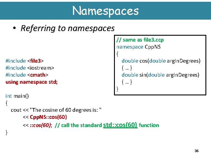 Namespaces • Referring to namespaces #include <file 3> file 3 #include <iostream> #include <cmath>