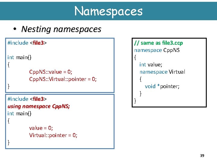 Namespaces • Nesting namespaces #include <file 3> file 3 int main() { Cpp. NS: