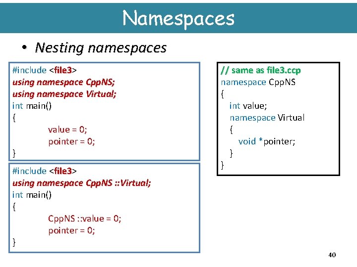 Namespaces • Nesting namespaces #include <file 3> file 3 using namespace Cpp. NS; using