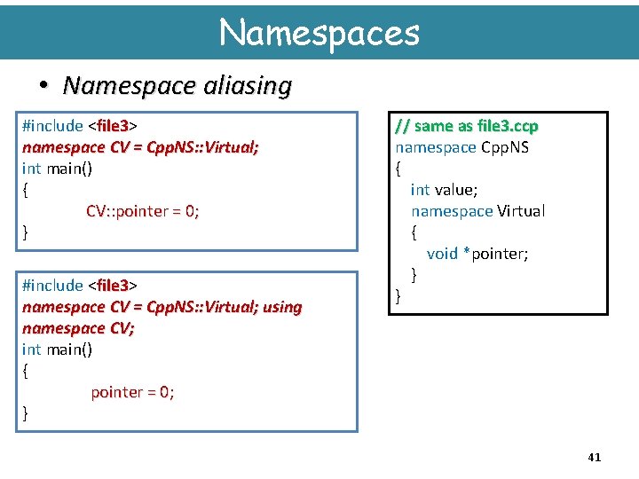 Namespaces • Namespace aliasing #include <file 3> file 3 namespace CV = Cpp. NS: