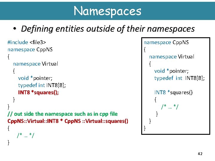 Namespaces • Defining entities outside of their namespaces #include <file 3> namespace Cpp. NS