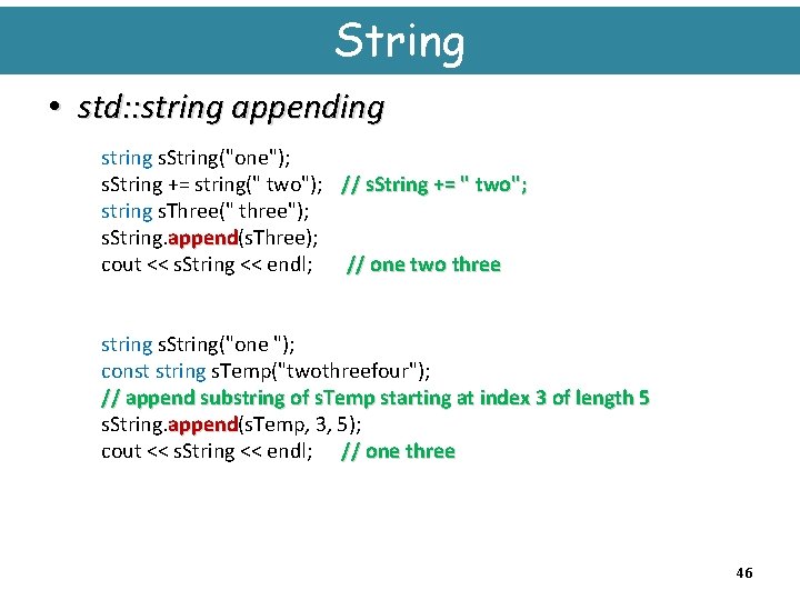 String • std: : string appending string s. String("one"); s. String += string(" two");