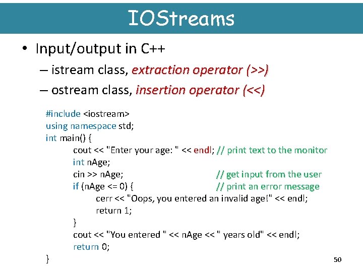 IOStreams • Input/output in C++ – istream class, extraction operator (>>) – ostream class,