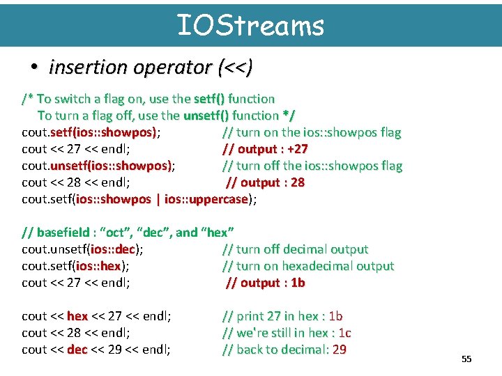 IOStreams • insertion operator (<<) /* To switch a flag on, use the setf()