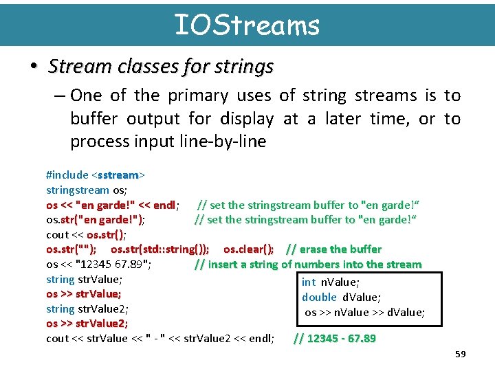 IOStreams • Stream classes for strings – One of the primary uses of string