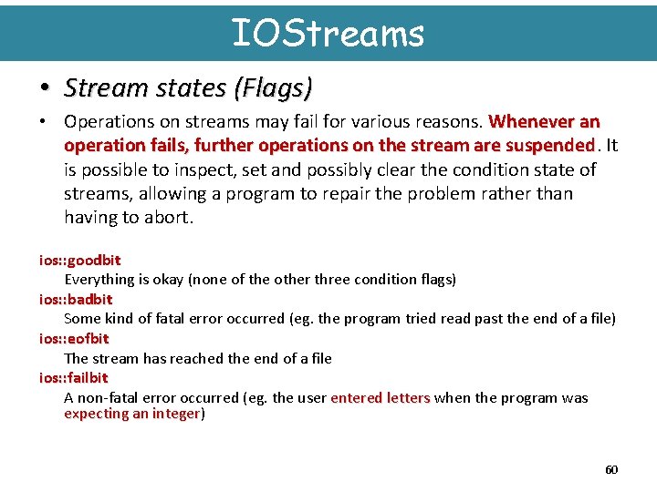 IOStreams • Stream states (Flags) • Operations on streams may fail for various reasons.