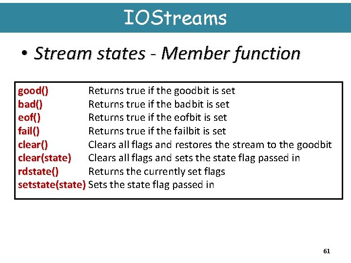 IOStreams • Stream states - Member function good() Returns true if the goodbit is