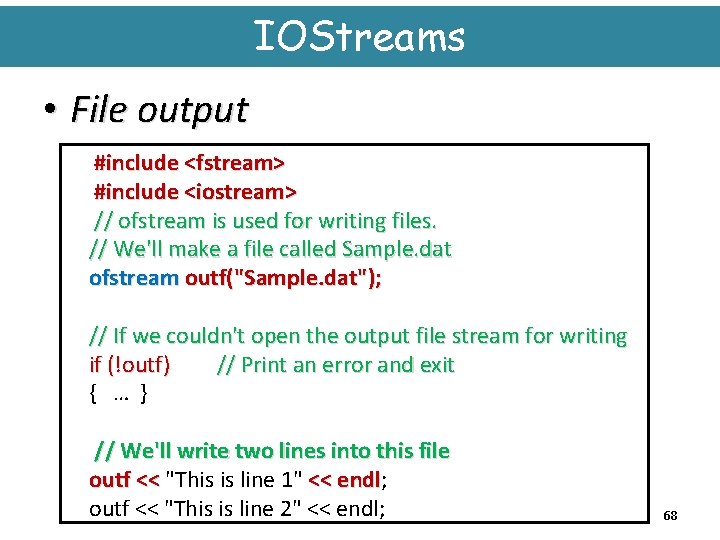 IOStreams • File output #include <fstream> #include <iostream> // ofstream is used for writing
