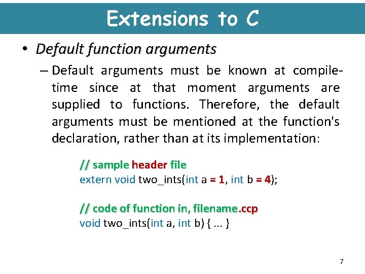Extensions to C • Default function arguments – Default arguments must be known at