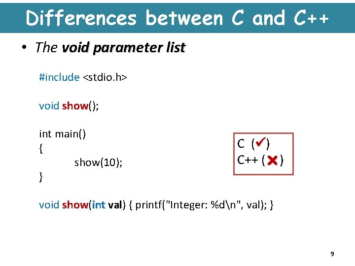 Differences between C and C++ • The void parameter list #include <stdio. h> void