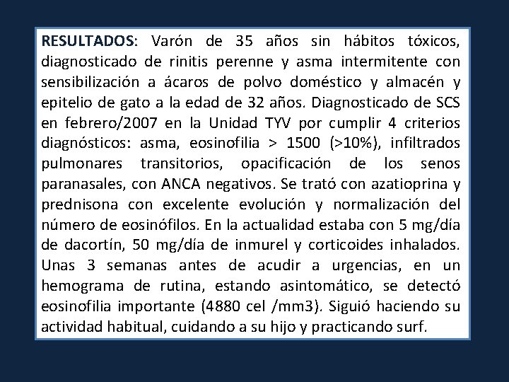 RESULTADOS: Varón de 35 años sin hábitos tóxicos, diagnosticado de rinitis perenne y asma