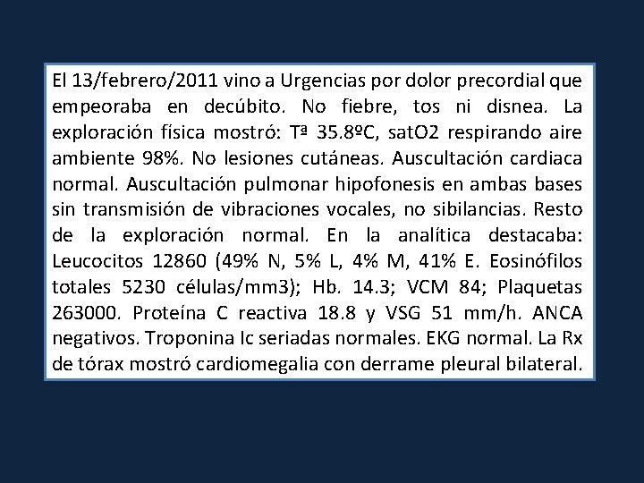 El 13/febrero/2011 vino a Urgencias por dolor precordial que empeoraba en decúbito. No fiebre,