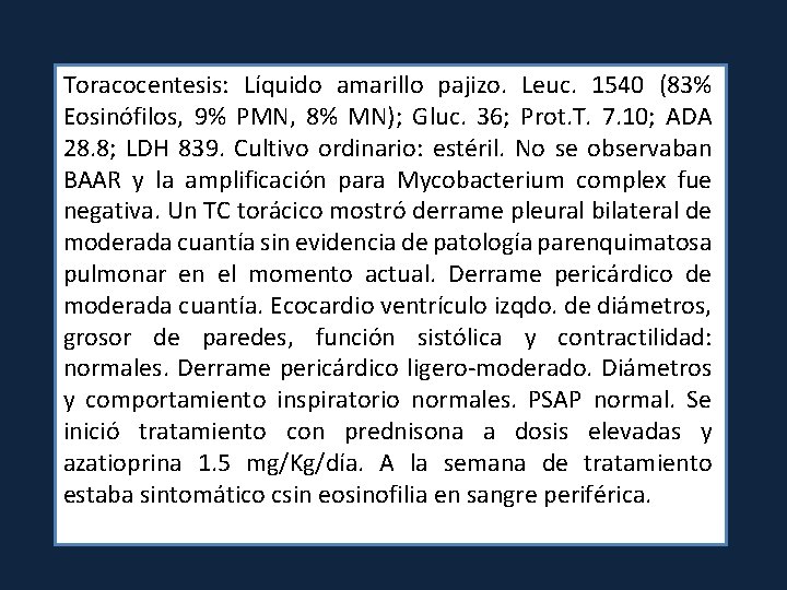 Toracocentesis: Líquido amarillo pajizo. Leuc. 1540 (83% Eosinófilos, 9% PMN, 8% MN); Gluc. 36;