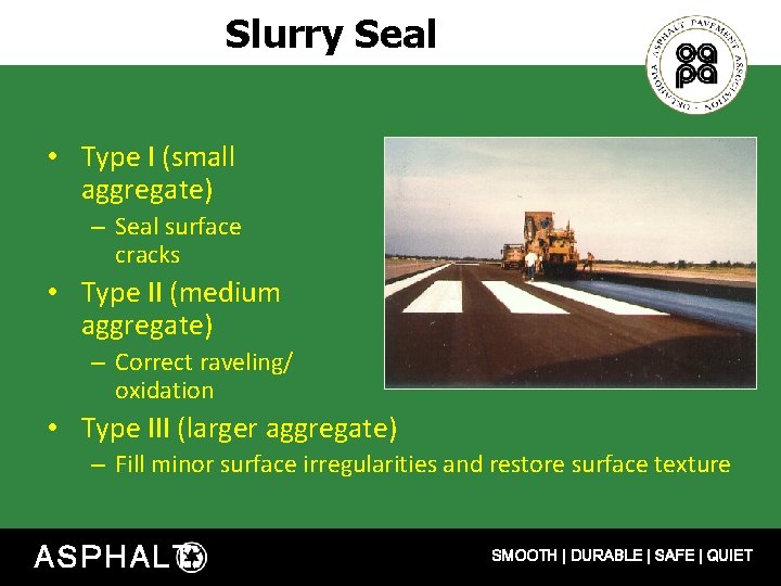 Slurry Seal • Type I (small aggregate) – Seal surface cracks • Type II