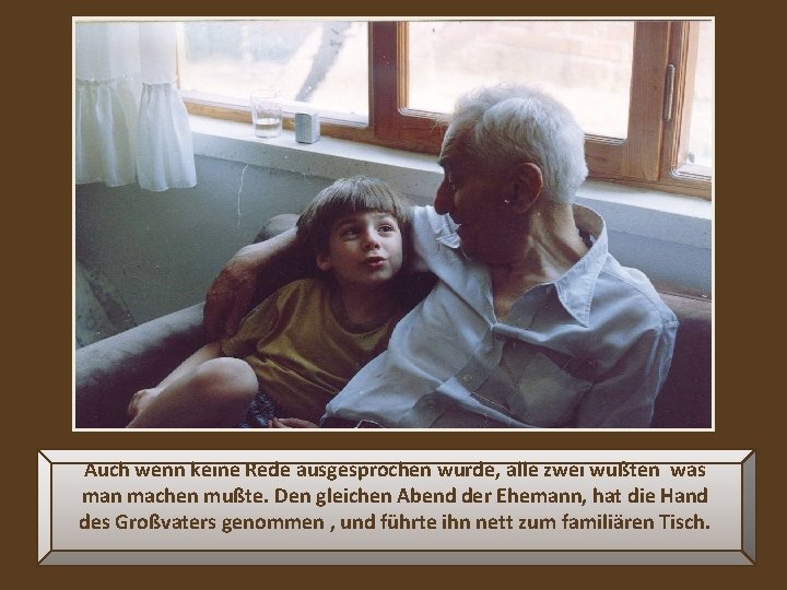 Auch wenn keine Rede ausgesprochen wurde, alle zwei wußten was man machen mußte. Den Auch wenn keine Rede ausgesprochen wurde, alle zwei wußten was man machen mußte. Den