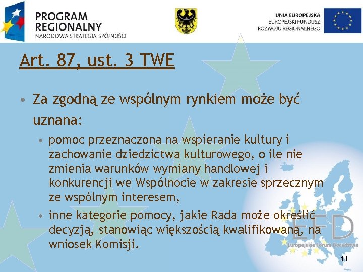 Art. 87, ust. 3 TWE • Za zgodną ze wspólnym rynkiem może być uznana: