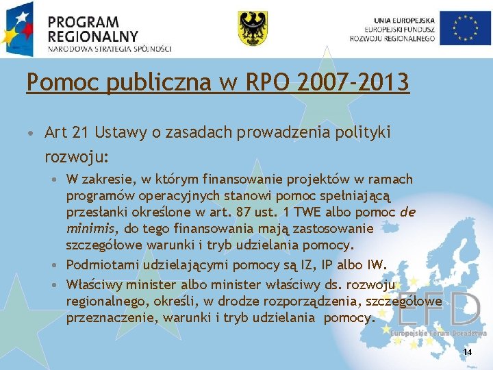 Pomoc publiczna w RPO 2007 -2013 • Art 21 Ustawy o zasadach prowadzenia polityki