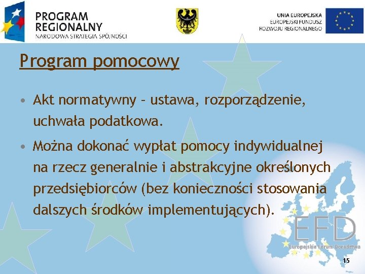 Program pomocowy • Akt normatywny – ustawa, rozporządzenie, uchwała podatkowa. • Można dokonać wypłat