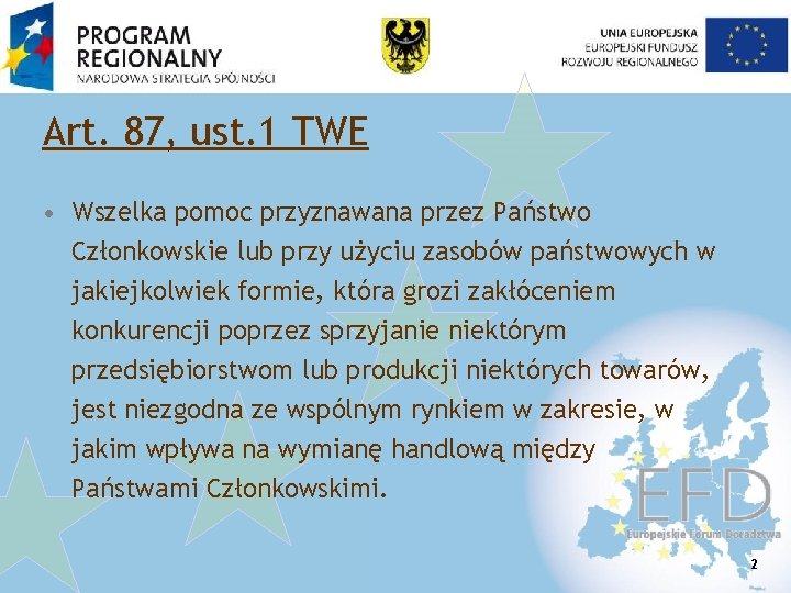 Art. 87, ust. 1 TWE • Wszelka pomoc przyznawana przez Państwo Członkowskie lub przy