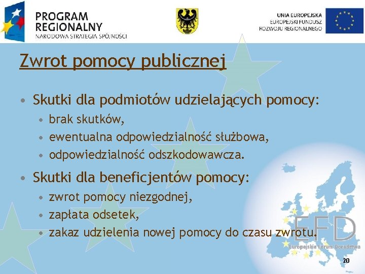 Zwrot pomocy publicznej • Skutki dla podmiotów udzielających pomocy: • brak skutków, • ewentualna