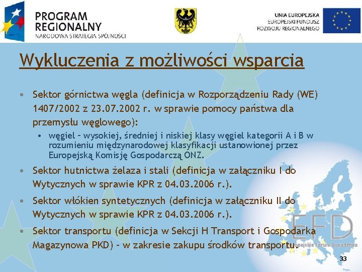 Wykluczenia z możliwości wsparcia • Sektor górnictwa węgla (definicja w Rozporządzeniu Rady (WE) 1407/2002