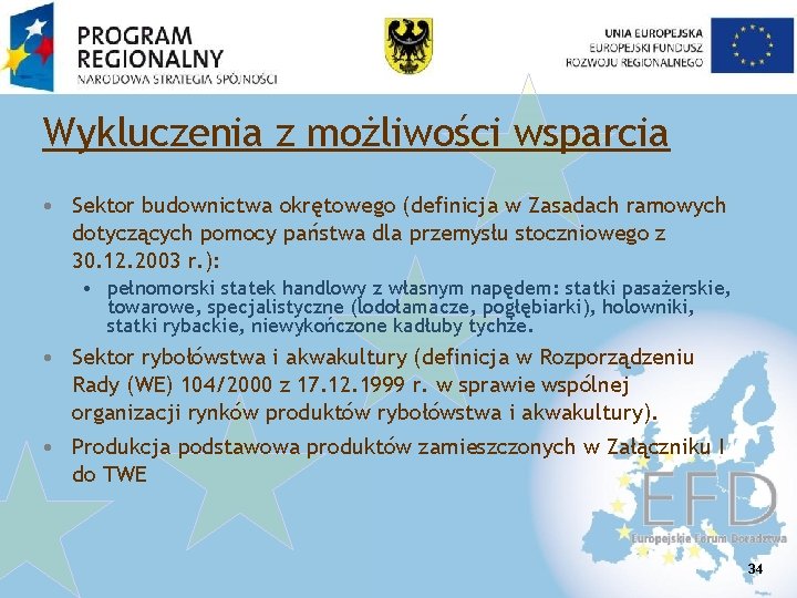 Wykluczenia z możliwości wsparcia • Sektor budownictwa okrętowego (definicja w Zasadach ramowych dotyczących pomocy