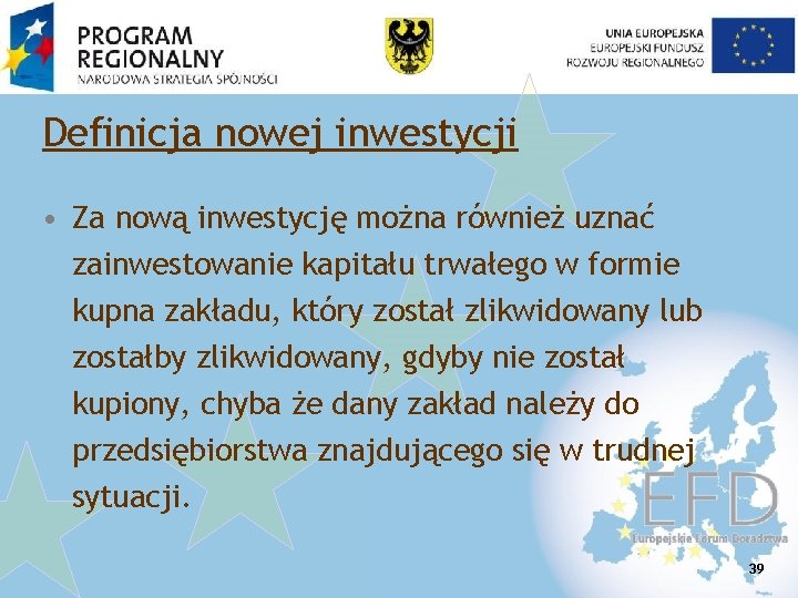 Definicja nowej inwestycji • Za nową inwestycję można również uznać zainwestowanie kapitału trwałego w