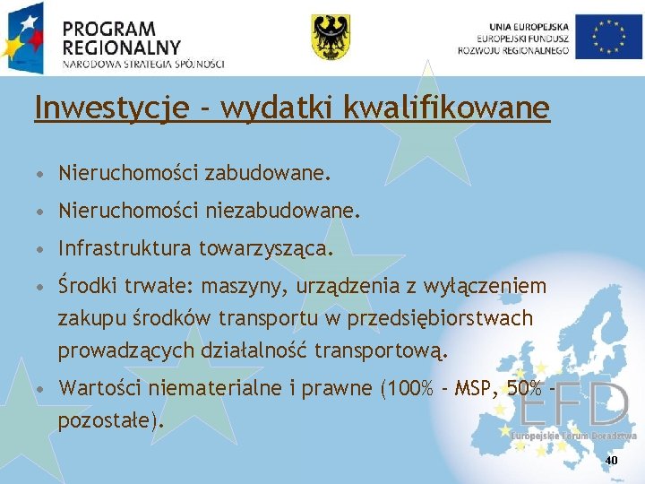 Inwestycje - wydatki kwalifikowane • Nieruchomości zabudowane. • Nieruchomości niezabudowane. • Infrastruktura towarzysząca. •