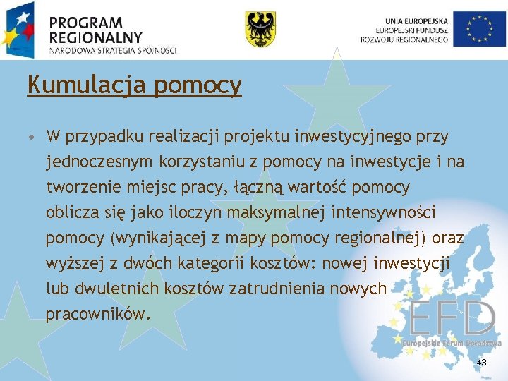 Kumulacja pomocy • W przypadku realizacji projektu inwestycyjnego przy jednoczesnym korzystaniu z pomocy na