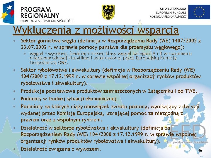 Wykluczenia z możliwości wsparcia • Sektor górnictwa węgla (definicja w Rozporządzeniu Rady (WE) 1407/2002