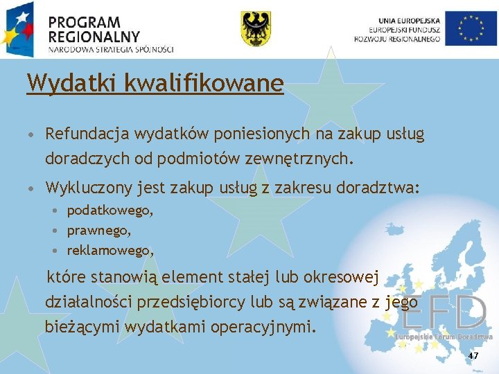 Wydatki kwalifikowane • Refundacja wydatków poniesionych na zakup usług doradczych od podmiotów zewnętrznych. •