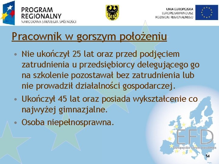 Pracownik w gorszym położeniu • Nie ukończył 25 lat oraz przed podjęciem zatrudnienia u