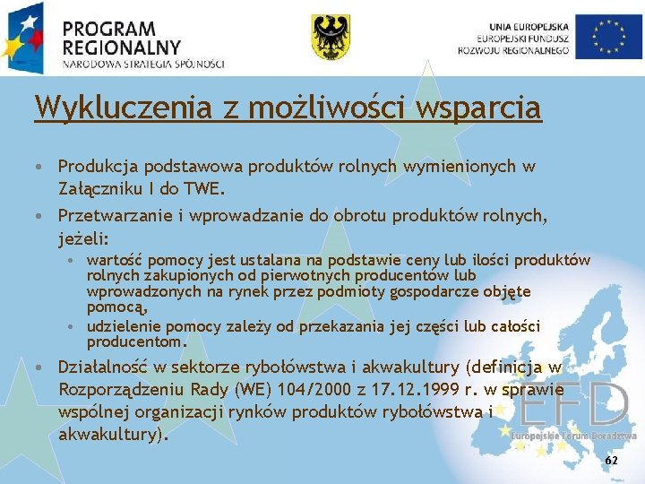 Wykluczenia z możliwości wsparcia • Produkcja podstawowa produktów rolnych wymienionych w Załączniku I do