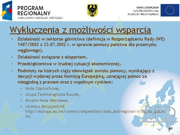 Wykluczenia z możliwości wsparcia • Działalność w sektorze górnictwa (definicja w Rozporządzeniu Rady (WE)