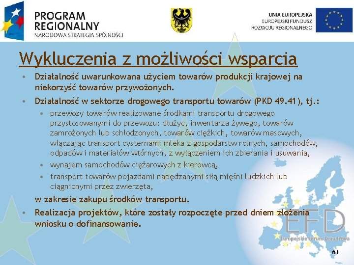 Wykluczenia z możliwości wsparcia • Działalność uwarunkowana użyciem towarów produkcji krajowej na niekorzyść towarów