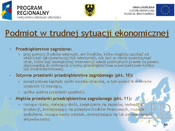 Podmiot w trudnej sytuacji ekonomicznej • Przedsiębiorstwo zagrożone: • przy pomocy środków własnych, ani