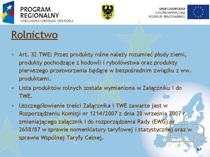 Rolnictwo • Art. 32 TWE: Przez produkty rolne należy rozumieć płody ziemi, produkty pochodzące