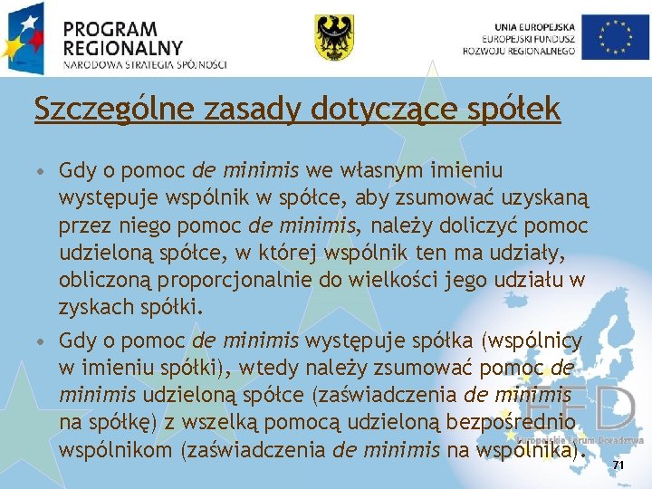 Szczególne zasady dotyczące spółek • Gdy o pomoc de minimis we własnym imieniu występuje