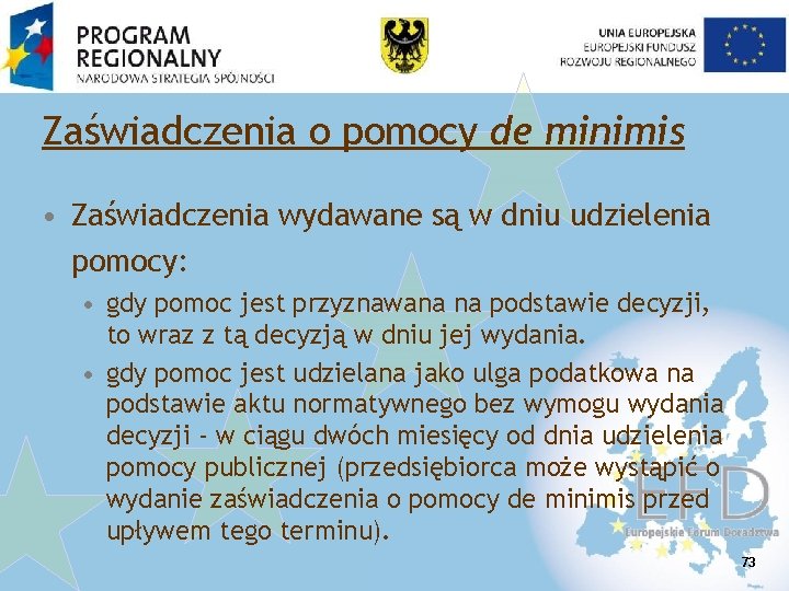 Zaświadczenia o pomocy de minimis • Zaświadczenia wydawane są w dniu udzielenia pomocy: •