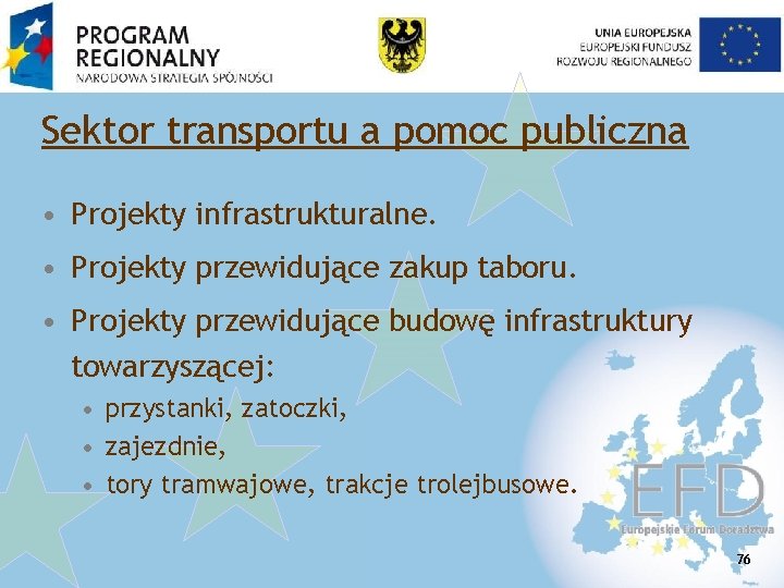 Sektor transportu a pomoc publiczna • Projekty infrastrukturalne. • Projekty przewidujące zakup taboru. •