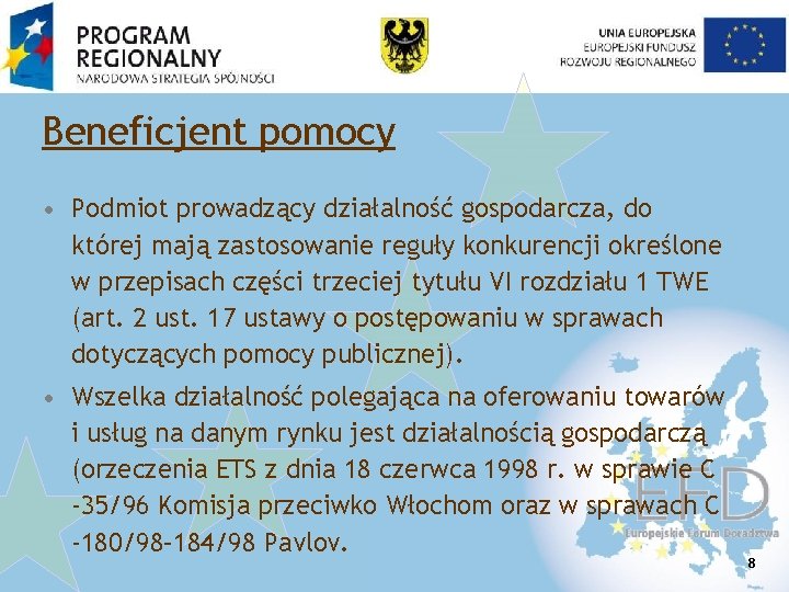 Beneficjent pomocy • Podmiot prowadzący działalność gospodarcza, do której mają zastosowanie reguły konkurencji określone